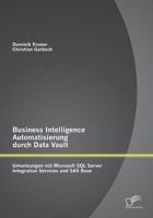 Business Intelligence Automatisierung Durch Data Vault: Umsetzungen Mit Microsoft SQL Server Integration Services Und SAS Base 3842879741 Book Cover