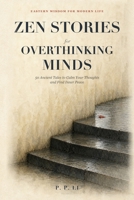 Zen Stories for Overthinking Minds: 50 Ancient Tales to Calm Your Thoughts and Find Inner Peace (Eastern Wisdom for Modern Life) B0GWPZLRX1 Book Cover