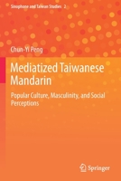 Mediatized Taiwanese Mandarin: Popular Culture, Masculinity, and Social Perceptions 981154221X Book Cover