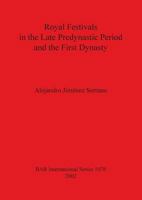 Royal Festivals in the Late Predynastic Period and the First Dynasty (British Archaeological Reports (BAR) International) 1841714550 Book Cover