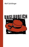 unglaublich: Geschichten 3753435872 Book Cover