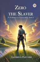 Zero the Slaver: Monster of Cruelty: An Adventure in Equatorial Africa 1611040612 Book Cover