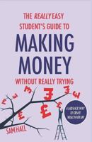 The Really Easy Student's Guide to Making Money Without Really Trying 1791945600 Book Cover