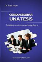 C�mo asesorar una tesis: Rentabiliza tu conocimiento y experiencia profesional 1493782614 Book Cover