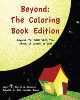 Beyond: The Coloring Book Edition: Beyond, Yet Still With You 1463728018 Book Cover