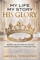 My Life | My Story | His Glory 1970057459 Book Cover