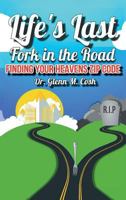 Life's Last Fork in the Road: Finding Your Heaven's Zip Code 1640038159 Book Cover