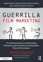 Guerrilla Film Marketing: The Ultimate Guide to the Branding, Marketing and Promotion of Independent Films & Filmmakers 1138916455 Book Cover