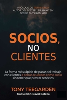 Socios, no clientes: La forma más rápida de pasar del trabajo con clientes a cerrar acuerdos como socio sin tener que prestar servicios (Spanish Edition) B0GT1B5VPS Book Cover