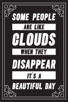Some people are like clouds when they disappear it's a beautiful day: Funny Sarcastic Office Gag Gifts For Coworkers Birthday, Christmas Holiday Gift, blank lined beautiful wide rule paper 6" X 9" 119 1691036080 Book Cover