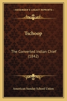 Tschoop: The Converted Indian Chief 1014661102 Book Cover