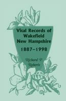 Vital records of Wakefield, New Hampshire, 1887-1998 0788414119 Book Cover