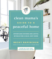 Clean Mamas Guide to a Peaceful Home: Effortless Systems and Joyful Rituals for a Calm, Cozy Home 0062996126 Book Cover