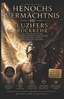 Henochs Vermächtnis III – Luzifers Rückkehr: Die letzte Wahrheit über den gefallenen Lichtträger und deine Rolle im Spiel von Licht und Schatten (Henochs Vermächtniss - Teil 1) (German Edition) B0F8B856GZ Book Cover