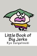 Little Book of Big Jerks: Fast, Fun Illustrated Guide for Dealing with Difficult People 1937539032 Book Cover