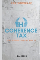 The Coherence Tax: (The Hydrogen Tapestry Book 2) B0GPXWLR4R Book Cover