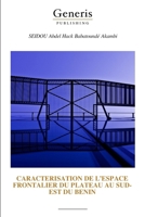 CARACTERISATION DE L’ESPACE FRONTALIER DU PLATEAU AU SUD-EST DU BENIN (French Edition) B0H7XYRLNT Book Cover