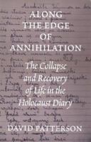 Along the Edge of Annihilation: The Collapse and Recovery of Life in the Holocaust Diary (Samuel and Althea Stroum Book) 0295977833 Book Cover