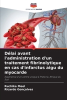 Délai avant l'administration d'un traitement fibrinolytique en cas d'infarctus aigu du myocarde (French Edition) 6203472794 Book Cover