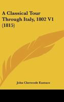 A Classical Tour Through Italy V1 1163114405 Book Cover