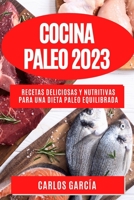 Cocina Paleo 2023: Recetas deliciosas y nutritivas para una dieta paleo equilibrada 178381618X Book Cover