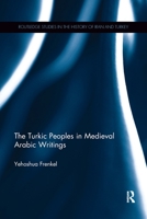 The Turkic Peoples in Medieval Arabic Writings 1138614726 Book Cover