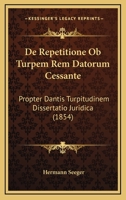 de Repetitione OB Turpem Rem Datorum Cessante Propter Dantis Turpitudinem 0469327359 Book Cover