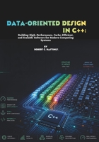 Data-Oriented Design in C++: Building High-Performance, Cache-Efficient, and Scalable Software for Modern Computing Systems B0H65HL725 Book Cover