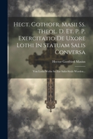 Hect. Gothofr. Masii Ss. Theol. D. Et. P. P. Exercitatio De Uxore Lothi In Statuam Salis Conversa: Von Loths Weibe So Zur Saltz-säule Worden... 1022288458 Book Cover