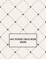 MY FOOD TRACKER 2020: Personal Meal Tracker, Meal Planner, Record Breakfast, Lunch, Dinner, Water Consumption with room to note goals, appointments, exercise routines, menus and much more 1652332251 Book Cover