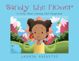 Sandy the Flower: A Story About Learning Self-Acceptance 1662456468 Book Cover
