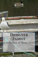 Designer Family: and Other Short Plays 1499756127 Book Cover
