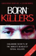 Born Killers: Childhood Secrets of the World's Deadliest Serial Killers 184454236X Book Cover