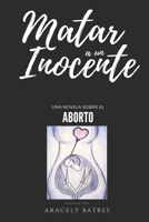 Matar a un inocente: Una novela sobre el aborto B09K27XRY2 Book Cover