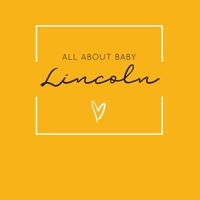 All About Baby Lincoln: The Perfect Personalized Keepsake Journal for Baby's First Year - Great Baby Shower Gift [Soft Mustard Yellow] 1694376036 Book Cover