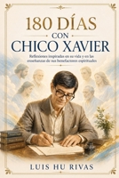 180 DÍAS CON CHICO XAVIER: Reflexiones inspiradas en su vida y en las enseñanzas de sus benefactores espirituales. (Espiritismo Fácil (Español)) (Spanish Edition) B0HGGMRSVB Book Cover
