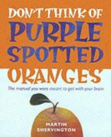 Don't Think of Purple Spotted Oranges! 1840283149 Book Cover