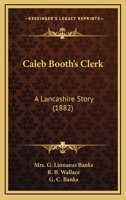 Caleb Booth's Clerk: A Lancashire Story 1143030249 Book Cover