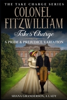 Colonel Fitzwilliam Takes Charge: A Pride & Prejudice Variation B0CKRMLD28 Book Cover