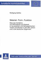 Material - Form - Funktion: Ueber Das Verhaeltnis Von Rohmaterial Und Aesthetik in Neu-Epischen Und Faktographischen Texten Und Stuecken in Den 20 3820479147 Book Cover