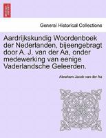 Aardrijkskundig Woordenboek der Nederlanden, bijeengebragt door A. J. van der Aa, onder medewerking van eenige Vaderlandsche Geleerden. 1241458464 Book Cover