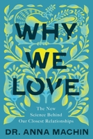 Why We Love: The New Science Behind Our Closest Relationships 1643139223 Book Cover