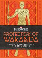 Black Panther: Protectors of Wakanda: A History and Training Manual of the Dora Milaje from the Marvel Universe 0760375801 Book Cover