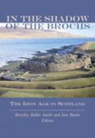 In the Shadow of the Brochs: The Iron Age in Scotland 075242517X Book Cover