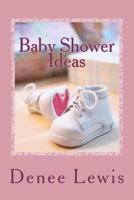 Baby Shower Ideas: Your Fun and Simple Guide to Baby Shower Planning 1468162691 Book Cover