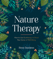 Nature Therapy: How to Use Ecotherapy to Boost Your Sense of Well-Being 1837991480 Book Cover