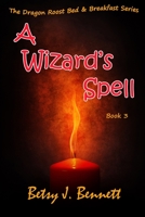 A Wizard's Spell (The Dragon's Roost Bed and Breakfast Series) 1950392163 Book Cover