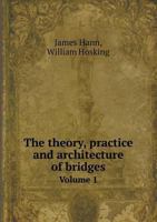 The Theory, Practice and Architecture of Bridges Volume 1 5518645805 Book Cover