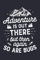 Adventure is Out There But Then Again So Are Bugs: Camping Lined Notebook, Journal, Organizer, Diary, Composition Notebook, Gifts for Campers and Hikers 170852844X Book Cover