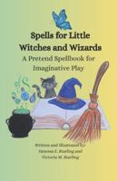 Spells for Little Witches and Wizards: A Pretend Spellbook for Imaginative Play B0G2HRVDD8 Book Cover